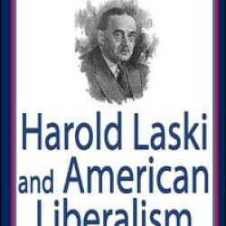 Harold Laski and American Liberalism Harold Laski and American Liberalism