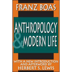 Anthropology and Modern Life Anthropology and Modern Life