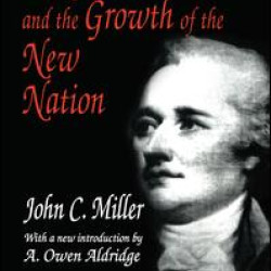 Alexander Hamilton and the Growth of the New Nation