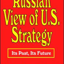 The Russian View of U.S. Strategy The Russian View of U.S. Strategy