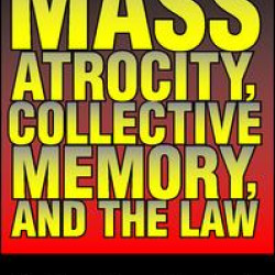 Mass Atrocity, Collective Memory, and the Law