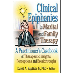 Clinical Epiphanies in Marital and Family Therapy Clinical Epiphanies in Marital and Family Therapy