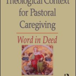 Theological Context for Pastoral Caregiving