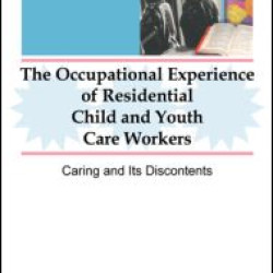 The Occupational Experience of Residential Child and Youth Care Workers The Occupational Experience of Residential Child and Youth Care Workers