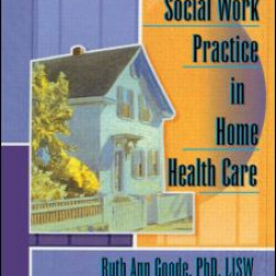 Social Work Practice in Home Health Care