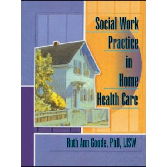 Social Work Practice in Home Health Care Social Work Practice in Home Health Care