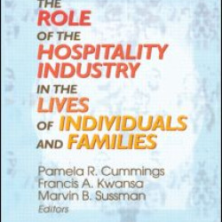 The Role of the Hospitality Industry in the Lives of Individuals and Families The Role of the Hospitality Industry in the Lives of Individuals and Families