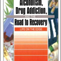 Alcoholism, Drug Addiction, and the Road to Recovery