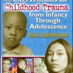 Effects of and Interventions for Childhood Trauma from Infancy Through Adolescence Effects of and Interventions for Childhood Trauma from Infancy Through Adolescence