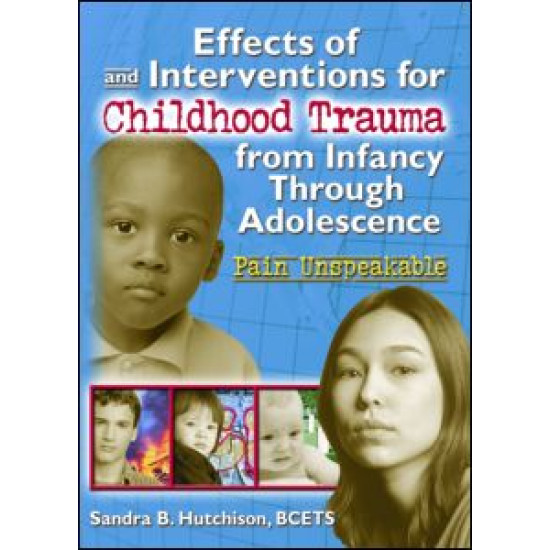 Effects of and Interventions for Childhood Trauma from Infancy Through Adolescence Effects of and Interventions for Childhood Trauma from Infancy Through Adolescence