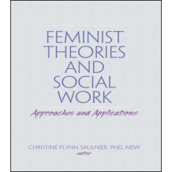 Feminist Theories and Social Work Feminist Theories and Social Work