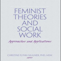 Feminist Theories and Social Work Feminist Theories and Social Work