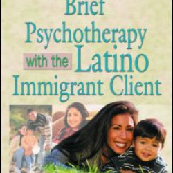 Brief Psychotherapy with the Latino Immigrant Client