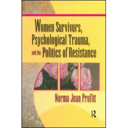 Women Survivors, Psychological Trauma, and the Politics of Resistance Women Survivors, Psychological Trauma, and the Politics of Resistance