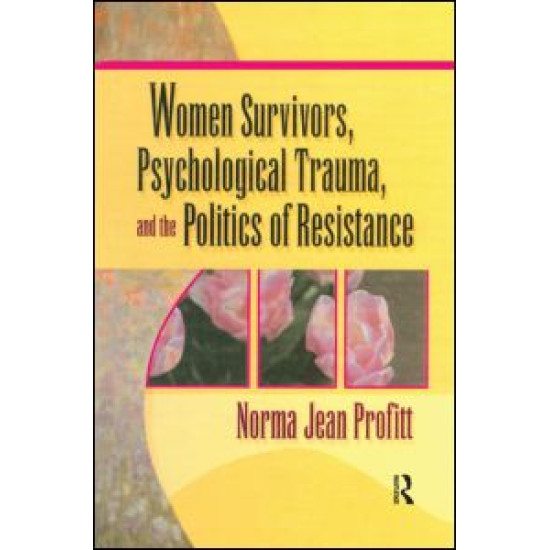 Women Survivors, Psychological Trauma, and the Politics of Resistance Women Survivors, Psychological Trauma, and the Politics of Resistance