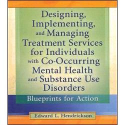 Designing, Implementing, and Managing Treatment Services for Individuals with Co-Occurring Mental Health and Substance Use Disorders Designing, Implementing, and Managing Treatment Services for Individuals with Co-Occurring Mental Health and Substance Use Disorders