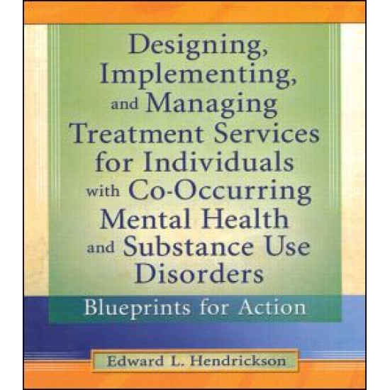 Designing, Implementing, and Managing Treatment Services for Individuals with Co-Occurring Mental Health and Substance Use Disorders Designing, Implementing, and Managing Treatment Services for Individuals with Co-Occurring Mental Health and Substance Use Disorders