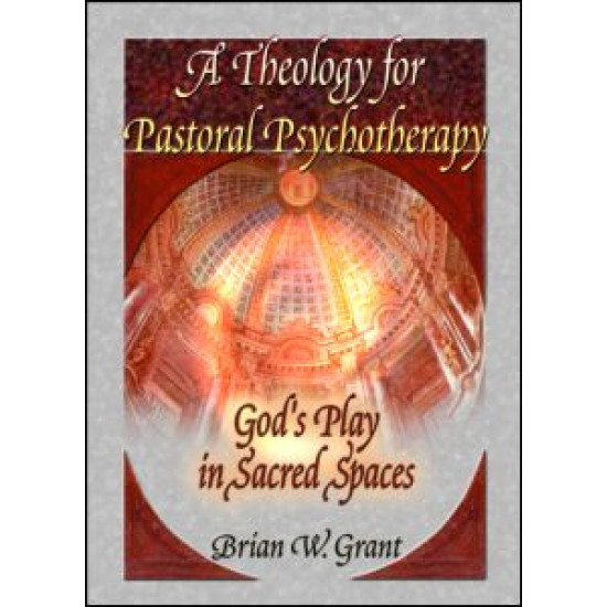 A Theology for Pastoral Psychotherapy A Theology for Pastoral Psychotherapy