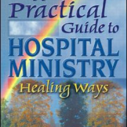 A Practical Guide to Hospital Ministry A Practical Guide to Hospital Ministry