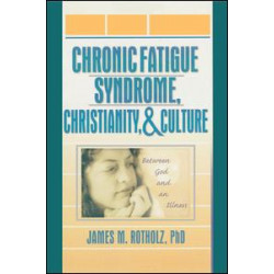 Chronic Fatigue Syndrome, Christianity, and Culture Chronic Fatigue Syndrome, Christianity, and Culture