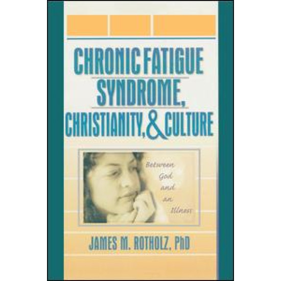 Chronic Fatigue Syndrome, Christianity, and Culture Chronic Fatigue Syndrome, Christianity, and Culture