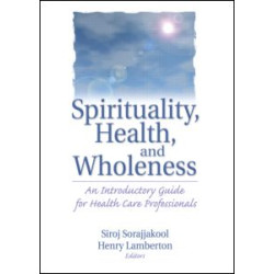 Spirituality, Health, and Wholeness Spirituality, Health, and Wholeness