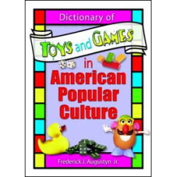 Dictionary of Toys and Games in American Popular Culture Dictionary of Toys and Games in American Popular Culture