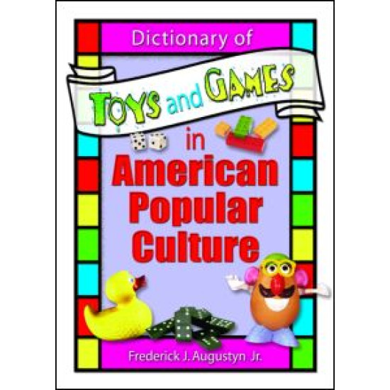 Dictionary of Toys and Games in American Popular Culture