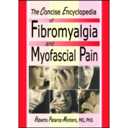 The Concise Encyclopedia of Fibromyalgia and Myofascial Pain The Concise Encyclopedia of Fibromyalgia and Myofascial Pain