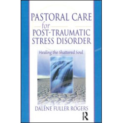 Pastoral Care for Post-Traumatic Stress Disorder Pastoral Care for Post-Traumatic Stress Disorder