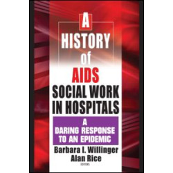 A History of AIDS Social Work in Hospitals A History of AIDS Social Work in Hospitals