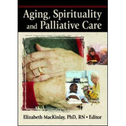 Aging, Spirituality, and Pastoral Care Aging, Spirituality, and Pastoral Care