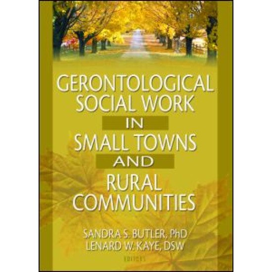 Gerontological Social Work in Small Towns and Rural Communities Gerontological Social Work in Small Towns and Rural Communities