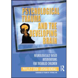 Psychological Trauma and the Developing Brain Psychological Trauma and the Developing Brain