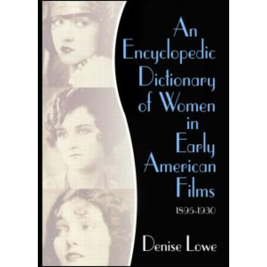 An Encyclopedic Dictionary of Women in Early American Films An Encyclopedic Dictionary of Women in Early American Films