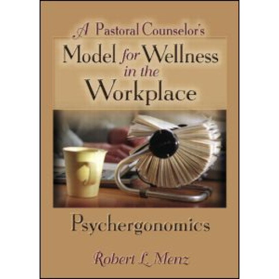 A Pastoral Counselor's Model for Wellness in the Workplace A Pastoral Counselor's Model for Wellness in the Workplace