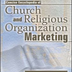 Concise Encyclopedia of Church and Religious Organization Marketing