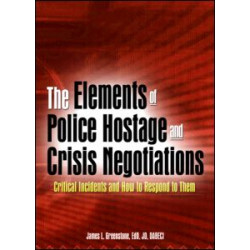 The Elements of Police Hostage and Crisis Negotiations The Elements of Police Hostage and Crisis Negotiations