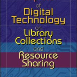 Impact of Digital Technology on Library Collections and Resource Sharing