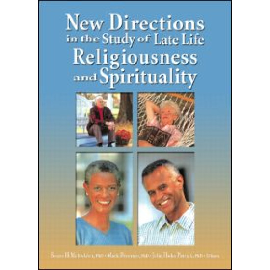 New Directions in the Study of Late Life Religiousness and Spirituality New Directions in the Study of Late Life Religiousness and Spirituality