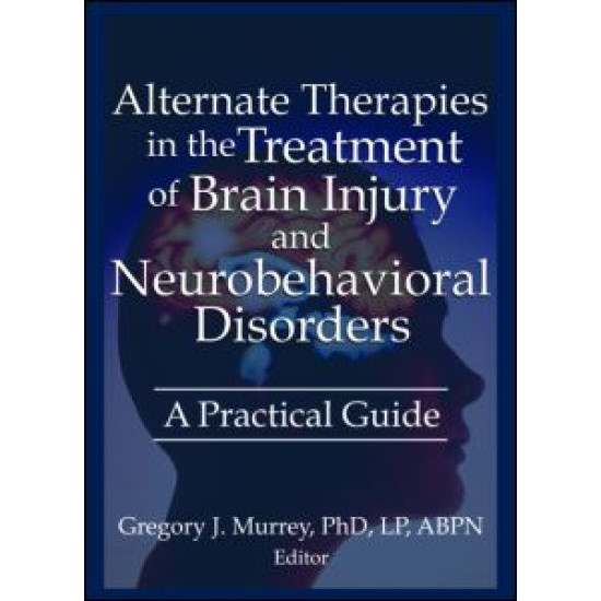 Alternate Therapies in the Treatment of Brain Injury and Neurobehavioral Disorders Alternate Therapies in the Treatment of Brain Injury and Neurobehavioral Disorders