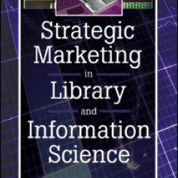 Strategic Marketing in Library and Information Science Strategic Marketing in Library and Information Science