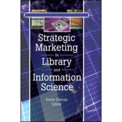 Strategic Marketing in Library and Information Science Strategic Marketing in Library and Information Science