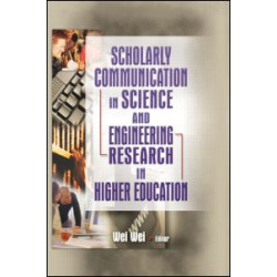Scholarly Communication in Science and Engineering Research in Higher Education Scholarly Communication in Science and Engineering Research in Higher Education
