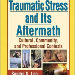 Traumatic Stress and Its Aftermath Traumatic Stress and Its Aftermath