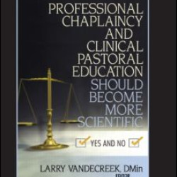 Professional Chaplaincy and Clinical Pastoral Education Should Become More Scientific Professional Chaplaincy and Clinical Pastoral Education Should Become More Scientific