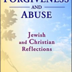 Forgiveness And Abuse: Jewish And Christian Reflections