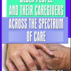 Older People and Their Caregivers Across the Spectrum of Care Older People and Their Caregivers Across the Spectrum of Care
