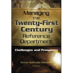 Managing the Twenty-First Century Reference Department Managing the Twenty-First Century Reference Department