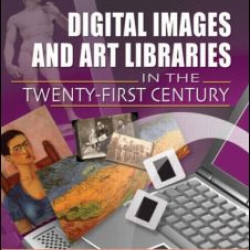 Digital Images and Art Libraries in the Twenty-First Century